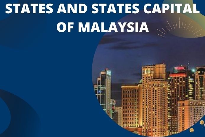 STATES AND STATES CAPITAL OF MALAYSIA